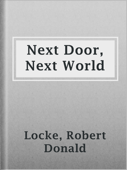 Title details for Next Door, Next World by Robert Donald Locke - Available
